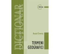 Dictionar explicativ si etimologic de termeni geografici - Anatol Eremia