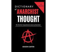 Dictionary of Anarchist Thought: The First-Ever Comprehensive Lexicon of Anarchism: 1