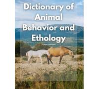 Dictionary of Animal Behavior and Ethology by Robin C.S.K Hood