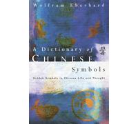 Dictionary of Chinese Symbols: Hidden Symbols in Chinese Life and Thought