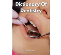 Dictionary Of Dentistry By Ben Ten Jones
