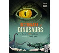 Dictionary of Dinosaurs: an illustrated A to Z of every dinosaur ever discovered