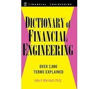 Dictionary of Financial Engineering: Over 2,000 Terms Explained