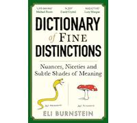 Dictionary of Fine Distinctions : Nuances, Niceties and Subtle Shades of Meaning