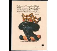 Dictionary of Foundational Black British Surnames, the people, places and their primacy. Part Three: Baratanac/Britain/Engles/England.