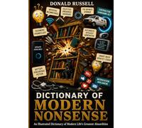 DICTIONARY OF MODERN NONSENSE: A Humorous Reference Guide to the Absurdities of Modern Life