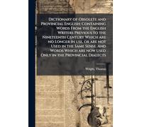 Dictionary of Obsolete and Provincial English: Containing Words From the English Writers Previous to the Nineteenth Century Which are no Longer in use, or are not Used in the Same Sense. And Words Which are now Used Only in the Provincial Dialects