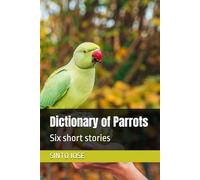 Dictionary of Parrots: Six short stories