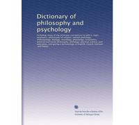 Dictionary of philosophy and psychology: Including many of the princi...
