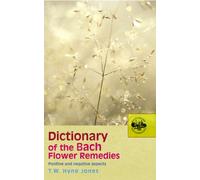 Dictionary of the Bach Flower Remedies: Positive and Negative Aspects