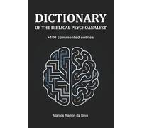 Dictionary of the Biblical Psychoanalyst: Training in Psychoanalysis in the Light of the Bible