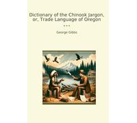 Dictionary of the Chinook Jargon, or, Trade Language of Oregon