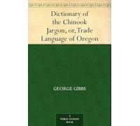 Dictionary of the Chinook Jargon, or, Trade Language of Oregon