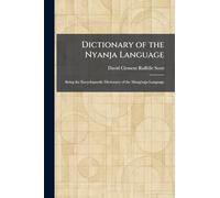 Dictionary of the Nyanja Language: Being the Encyclopaedic Dictionary of the Mang'anja Language