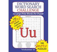 Dictionary Word Search Challenge Volume II: Letter U - DICTIONARY WORDS TO BUILD VOCABULARY: 100 Puzzles with Fifteen Dictionary Words Each to Improve Vocabulary, Memory, and Focus