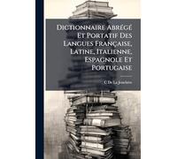 Dictionnaire AbrÃ(c)gÃ(c) Et Portatif Des Langues Française, Latine, Italienne, Espagnole Et Portugaise