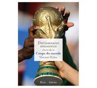 Dictionnaire amoureux illustré de la Coupe du monde: Plus de 100 raisons de célébrer l'amour du ballon rond