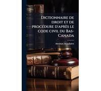 Dictionnaire de droit et de procÃ(c)dure d'après le code civil du Bas-Canada