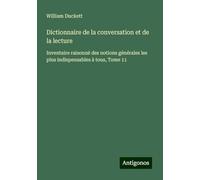 Dictionnaire de la conversation et de la lecture: Inventaire raisonné des notions générales les plus indispensables à tous, Tome 11
