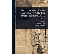 Dictionnaire De La Langue Sainte, Ou Les Mots HÃ(c)breux Du V. Test...