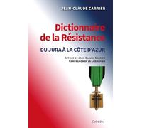 Dictionnaire de la Résistance Du Jura à la Côte d'Azur