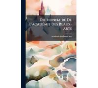 Dictionnaire De L'acadÃ(c)mie Des Beaux-arts