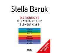 Dictionnaire de mathématiques élémentaires: Pédagogie, langue, méthode, exemples, étymologie, histoire, curiosités