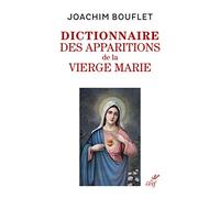 Dictionnaire des apparitions mariales: Entre légende(s) et histoire