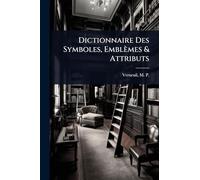 Dictionnaire Des Symboles, Emblèmes & Attributs
