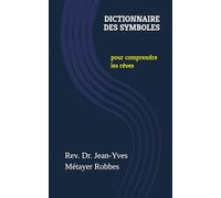 DICTIONNAIRE DES SYMBOLES: pour comprendre les rêves