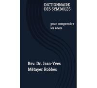DICTIONNAIRE DES SYMBOLES: pour comprendre les rêves