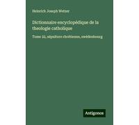 Dictionnaire encyclopédique de la theologie catholique: Tome 22, sépulture chrétienne, swédenbourg