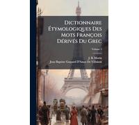 Dictionnaire Étymologiques Des Mots François DÃ(c)rivÃ(c)s Du Grec