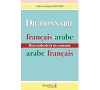 Dictionnaire Francais-Arabe Et Arabe-Francais. Mots Utiles De La Vie Courante