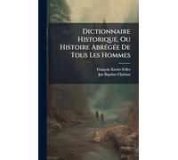 Dictionnaire Historique, Ou Histoire AbrÃ(c)gÃ(c)e De Tous Les Hommes