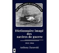 Dictionnaire imagé des navires de guerre au XIX siècle: Vocabulaires et structures des navires cuirassés