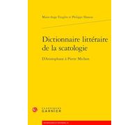 Dictionnaire Litteraire De La Scatologie: D'aristophane a Pierre Michon