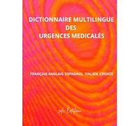 Dictionnaire Multilingue des Urgences Médicales: Français Anglais Espagnol Italien Croate