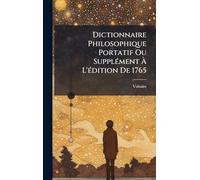 Dictionnaire Philosophique Portatif Ou SupplÃ(c)ment À L'Ã(c)dition De 1765