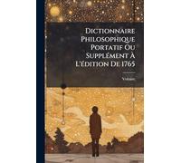 Dictionnaire Philosophique Portatif Ou SupplÃ(c)ment À L'Ã(c)dition De 1765