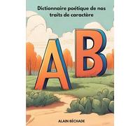 Dictionnaire poétique de nos traits de caractère: Tome 1