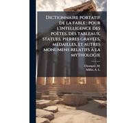 Dictionnaire portatif de la fable: pour l'intelligence des poètes, des tableaux, statues, pierres gravÃ(c)es, mÃ(c)dailles, et autres monumens relatifs Ã la mythologie