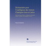 Dictionnaire pour l'intelligence des Auteurs Classiques Grecs et Latins: Tants Sacrés Que Profanes, Contenant la Géographie, l'histoire, la Fable, et Les Antiquités V.9 Ca-Ce (Edizione francese)