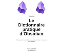 Dictionnaire pratique d’Obsidian : principaux termes et définitions: Pour mieux comprendre et maîtriser votre outil de prise de notes