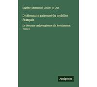 Dictionnaire raisonné du mobilier Français: De l'époque carlovingienne à la Renaissance. Tome 1