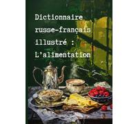 Dictionnaire russe-français illustré : L’alimentation: Иллюстрированный русско-французский словарь на тему «Еда»: L'alimentation: ¿¿¿¿¿¿¿¿¿¿¿¿¿¿¿¿ ¿¿¿¿¿¿-¿¿¿¿¿¿¿¿¿¿¿ ¿¿¿¿¿¿¿ ¿¿ ¿¿¿¿ ¿¿¿