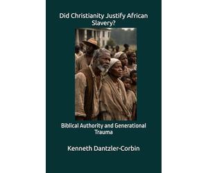 Did Christianity Justify African Slavery?: Biblical Authority and Generational Trauma