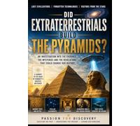 DID EXTRATERRESTRIALS BUILD THE PYRAMIDS?: An Investigation into the Evidence, Mysteries and Revelations That Could Change Our History