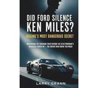 Did Ford Silence Ken Miles? Racing's Most Dangerous Secret: Uncovering the Shocking Truth Behind the GT40 Program's Deadliest Cover-Up - The Driver Who Knew Too Much