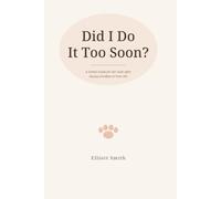 Did I Do It Too Soon?: A Gentle Guide for the Guilt After Saying Goodbye to Your Pet
